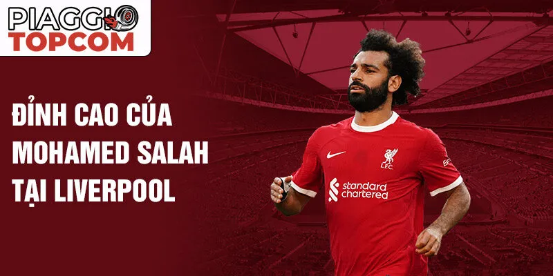 Đỉnh cao của Mohamed Salah tại Liverpool