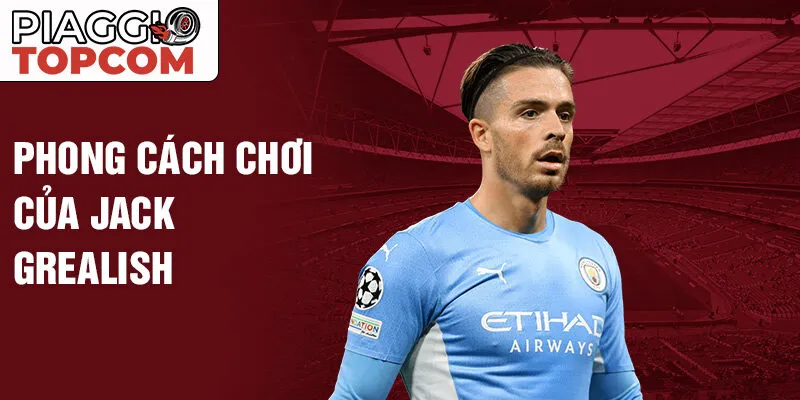 Phong cách chơi của Jack Grealish