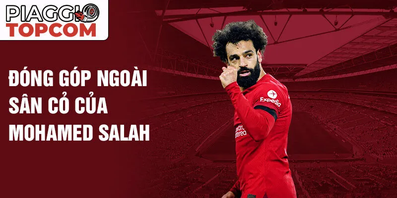 Đóng góp ngoài sân cỏ của Mohamed Salah