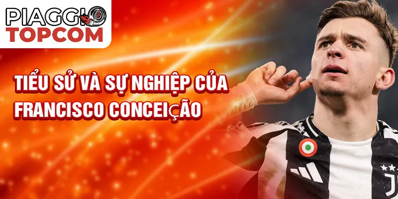 Tiểu sử và sự nghiệp của Francisco Conceição