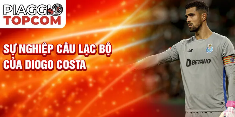 Sự nghiệp câu lạc bộ của Diogo Costa