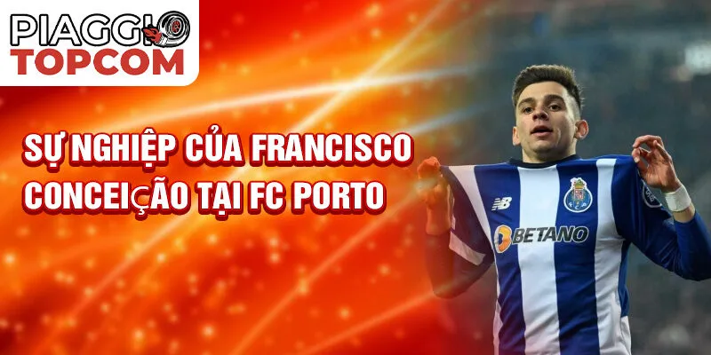 Sự nghiệp của Francisco Conceição tại FC Porto