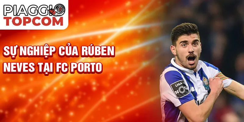 Sự nghiệp của Rúben Neves tại FC Porto