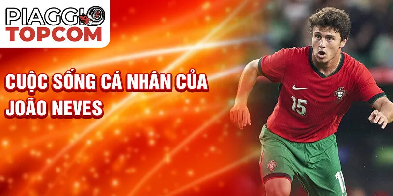 Cuộc sống cá nhân của João Neves