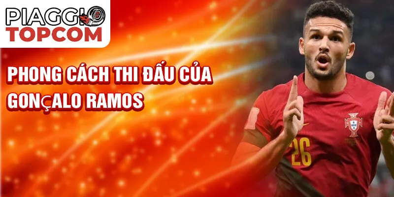 Phong cách thi đấu của Gonçalo Ramos